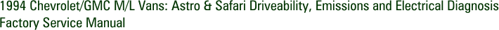 1994 Chevrolet/GMC M/L Vans: Astro & Safari Driveability, Emissions and Electrical Diagnosis Factory Service Manual