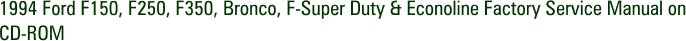 1994 Ford F150, F250, F350, Bronco, F-Super Duty & Econoline Factory Service Manual on CD-ROM
