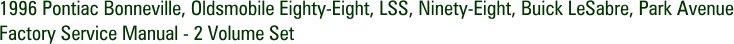 1996 Pontiac Bonneville, Oldsmobile Eighty-Eight, LSS, Ninety-Eight, Buick LeSabre, Park Avenue Factory Service Manual - 2 Volume Set
