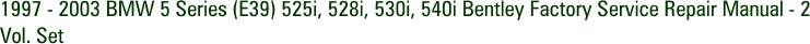 1997 - 2003 BMW 5 Series (E39) 525i, 528i, 530i, 540i Bentley Factory Service Repair Manual - 2 Vol. Set
