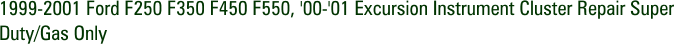 1999-2001 Ford F250 F350 F450 F550, '00-'01 Excursion Instrument Cluster Repair Super Duty/Gas Only