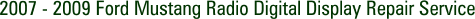 2007 - 2009 Ford Mustang Radio Digital Display Repair Service