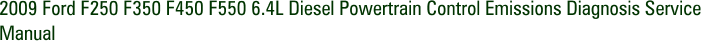 2009 Ford F250 F350 F450 F550 6.4L Diesel Powertrain Control Emissions Diagnosis Service Manual