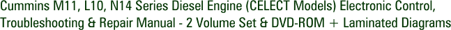 Cummins M11, L10, N14 Series Diesel Engine (CELECT Models) Electronic Control, Troubleshooting & Repair Manual - 2 Volume Set & DVD-ROM + Laminated Diagrams