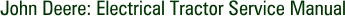 John Deere: Electrical Tractor Service Manual