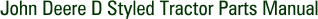 John Deere D Styled Tractor Parts Manual