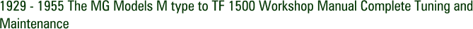 1929 - 1955 The MG Models M type to TF 1500 Workshop Manual Complete Tuning and Maintenance