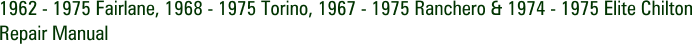 1962 - 1975 Fairlane, 1968 - 1975 Torino, 1967 - 1975 Ranchero & 1974 - 1975 Elite Chilton Repair Manual