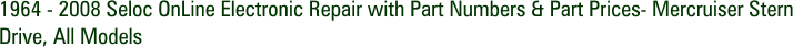 1964 - 2008 Seloc OnLine Electronic Repair with Part Numbers & Part Prices- Mercruiser Stern Drive, All Models