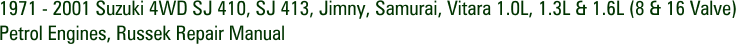 1971 - 2001 Suzuki 4WD SJ 410, SJ 413, Jimny, Samurai, Vitara 1.0L, 1.3L & 1.6L (8 & 16 Valve) Petrol Engines, Russek Repair Manual