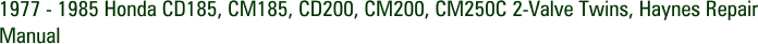 1977 - 1985 Honda CD185, CM185, CD200, CM200, CM250C 2-Valve Twins, Haynes Repair Manual