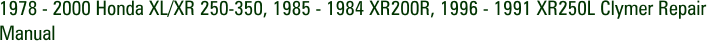 1978 - 2000 Honda XL/XR 250-350, 1985 - 1984 XR200R, 1996 - 1991 XR250L Clymer Repair Manual
