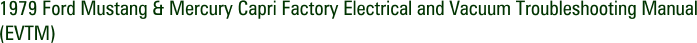 1979 Ford Mustang & Mercury Capri Factory Electrical and Vacuum Troubleshooting Manual (EVTM)