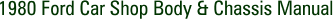 1980 Ford Car Shop Body & Chassis Manual