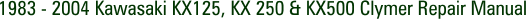 1983 - 2004 Kawasaki KX125, KX 250 & KX500 Clymer Repair Manual