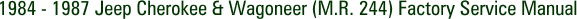 1984 - 1987 Jeep Cherokee & Wagoneer (M.R. 244) Factory Service Manual