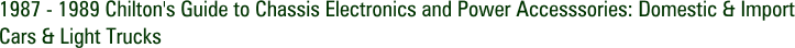 1987 - 1989 Chilton's Guide to Chassis Electronics and Power Accesssories: Domestic & Import Cars & Light Trucks