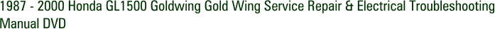 1987 - 2000 Honda GL1500 Goldwing Gold Wing Service Repair & Electrical Troubleshooting Manual DVD