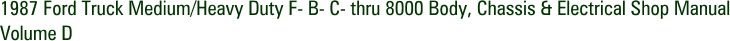 1987 Ford Truck Medium/Heavy Duty F- B- C- thru 8000 Body, Chassis & Electrical Shop Manual Volume D