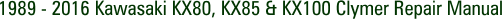 1989 - 2016 Kawasaki KX80, KX85 & KX100 Clymer Repair Manual