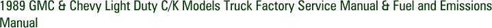 1989 GMC & Chevy Light Duty C/K Models Truck Factory Service Manual & Fuel and Emissions Manual