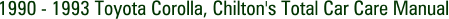 1990 - 1993 Toyota Corolla, Chilton's Total Car Care Manual