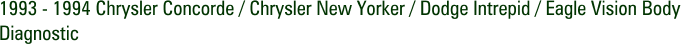 1993 - 1994 Chrysler Concorde / Chrysler New Yorker / Dodge Intrepid / Eagle Vision Body Diagnostic
