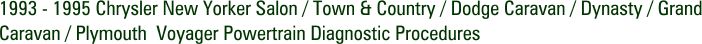 1993 - 1995 Chrysler New Yorker Salon / Town & Country / Dodge Caravan / Dynasty / Grand Caravan / Plymouth  Voyager Powertrain Diagnostic Procedures