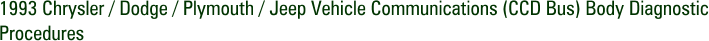 1993 Chrysler / Dodge / Plymouth / Jeep Vehicle Communications (CCD Bus) Body Diagnostic Procedures