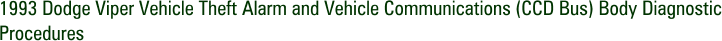 1993 Dodge Viper Vehicle Theft Alarm and Vehicle Communications (CCD Bus) Body Diagnostic Procedures