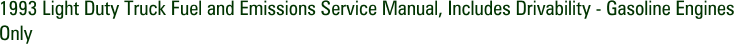 1993 Light Duty Truck Fuel and Emissions Service Manual, Includes Drivability - Gasoline Engines Only