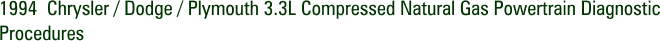 1994  Chrysler / Dodge / Plymouth 3.3L Compressed Natural Gas Powertrain Diagnostic Procedures