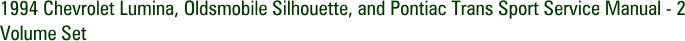 1994 Chevrolet Lumina, Oldsmobile Silhouette, and Pontiac Trans Sport Service Manual - 2 Volume Set