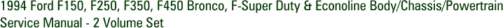 1994 Ford F150, F250, F350, F450 Bronco, F-Super Duty & Econoline Body/Chassis/Powertrain Service Manual - 2 Volume Set