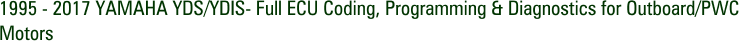 1995 - 2017 YAMAHA YDS/YDIS- Full ECU Coding, Programming & Diagnostics for Outboard/PWC Motors