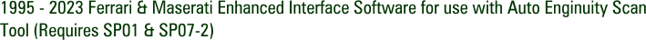 1995 - 2023 Ferrari & Maserati Enhanced Interface Software for use with Auto Enginuity Scan Tool (Requires SP01 & SP07-2)