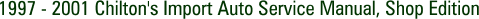 1997 - 2001 Chilton's Import Auto Service Manual, Shop Edition
