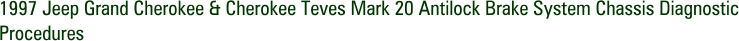 1997 Jeep Grand Cherokee & Cherokee Teves Mark 20 Antilock Brake System Chassis Diagnostic Procedures