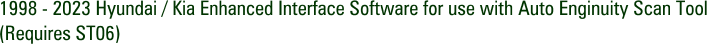 1998 - 2023 Hyundai / Kia Enhanced Interface Software for use with Auto Enginuity Scan Tool (Requires ST06)