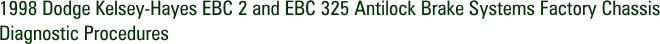 1998 Dodge Kelsey-Hayes EBC 2 and EBC 325 Antilock Brake Systems Factory Chassis Diagnostic Procedures