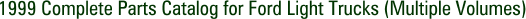 1999 Complete Parts Catalog for Ford Light Trucks (Multiple Volumes)