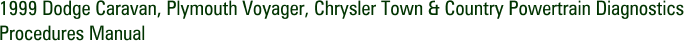 1999 Dodge Caravan, Plymouth Voyager, Chrysler Town & Country Powertrain Diagnostics Procedures Manual