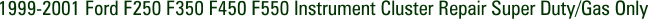 1999-2001 Ford F250 F350 F450 F550 Instrument Cluster Repair Super Duty/Gas Only