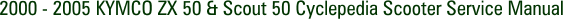 2000 - 2005 KYMCO ZX 50 & Scout 50 Cyclepedia Scooter Service Manual