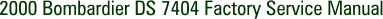 2000 Bombardier DS 7404 Factory Service Manual