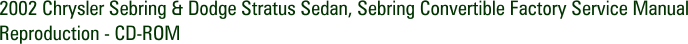 2002 Chrysler Sebring & Dodge Stratus Sedan, Sebring Convertible Factory Service Manual Reproduction - CD-ROM