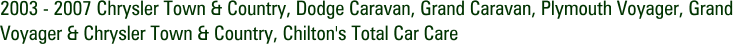 2003 - 2007 Chrysler Town & Country, Dodge Caravan, Grand Caravan, Plymouth Voyager, Grand Voyager & Chrysler Town & Country, Chilton's Total Car Care
