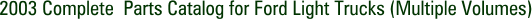 2003 Complete Parts Catalog for Ford Light Trucks (Multiple Volumes)