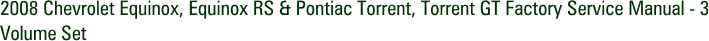 2008 Chevrolet Equinox, Equinox RS & Pontiac Torrent, Torrent GT Factory Service Manual - 3 Volume Set