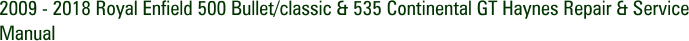 2009 - 2018 Royal Enfield 500 Bullet/classic & 535 Continental GT Haynes Repair & Service Manual